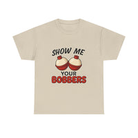 Load image into Gallery viewer, &quot;Show Me Your Bobbers&quot; - Funny Fishing Tee
