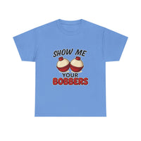 Load image into Gallery viewer, &quot;Show Me Your Bobbers&quot; - Funny Fishing Tee
