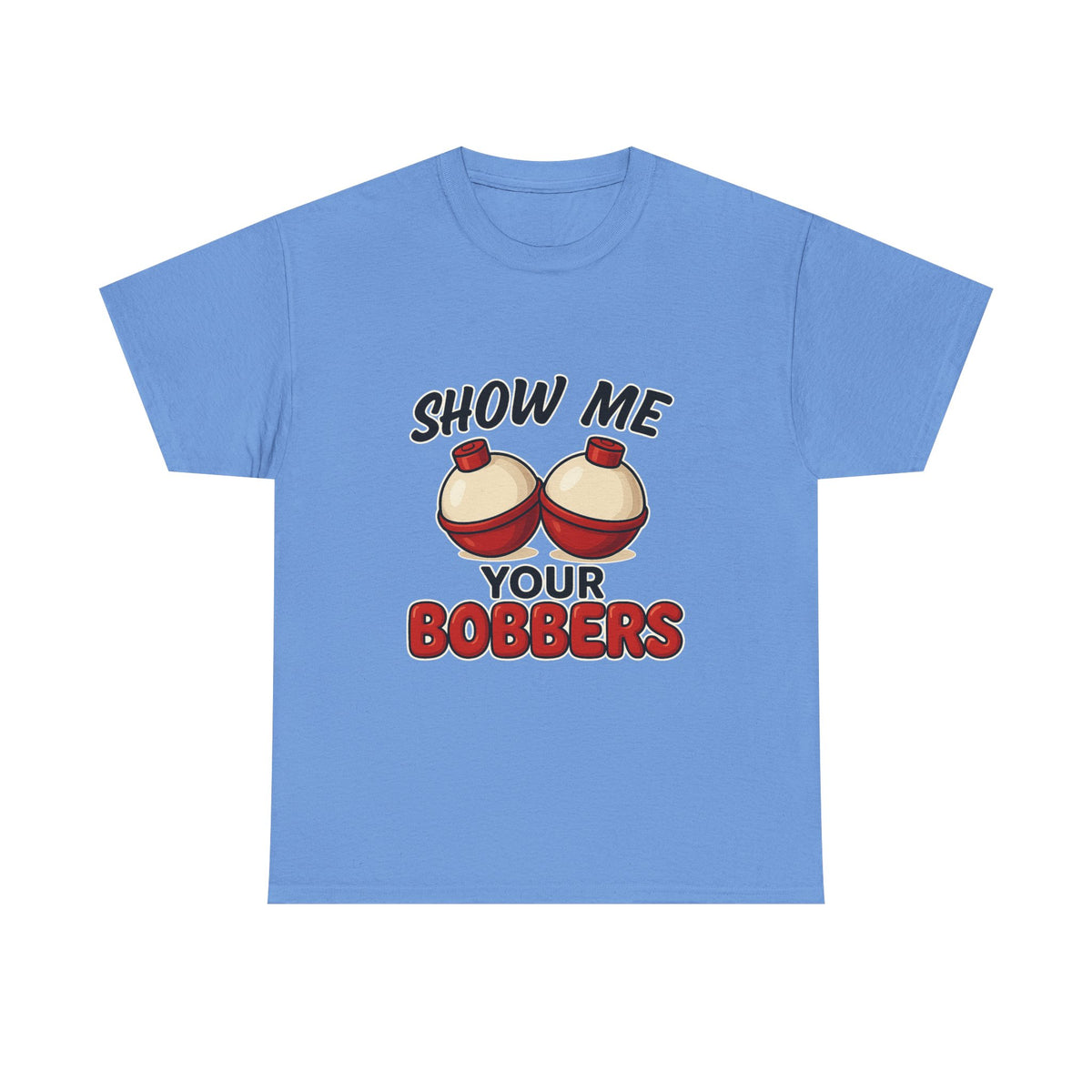 "Show Me Your Bobbers" - Funny Fishing Tee