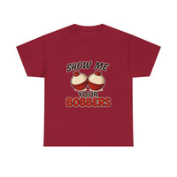 Load image into Gallery viewer, &quot;Show Me Your Bobbers&quot; - Funny Fishing Tee
