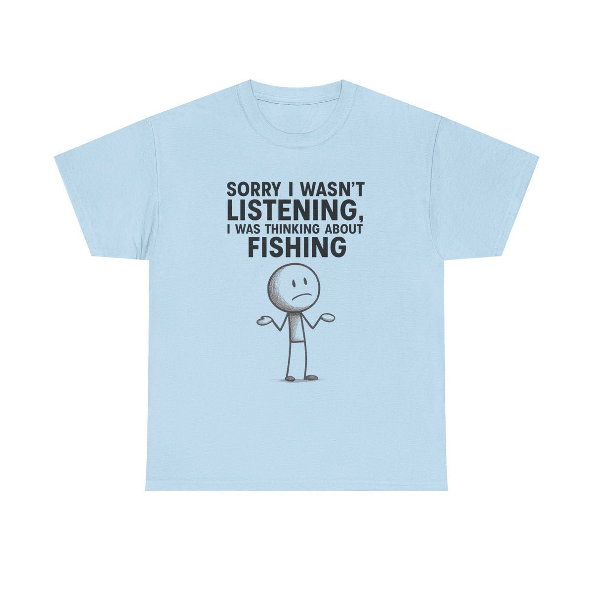 Sorry I Wasn't Listening, I Was Thinking About Fishing — For When You’re Definitely Not Paying Attention