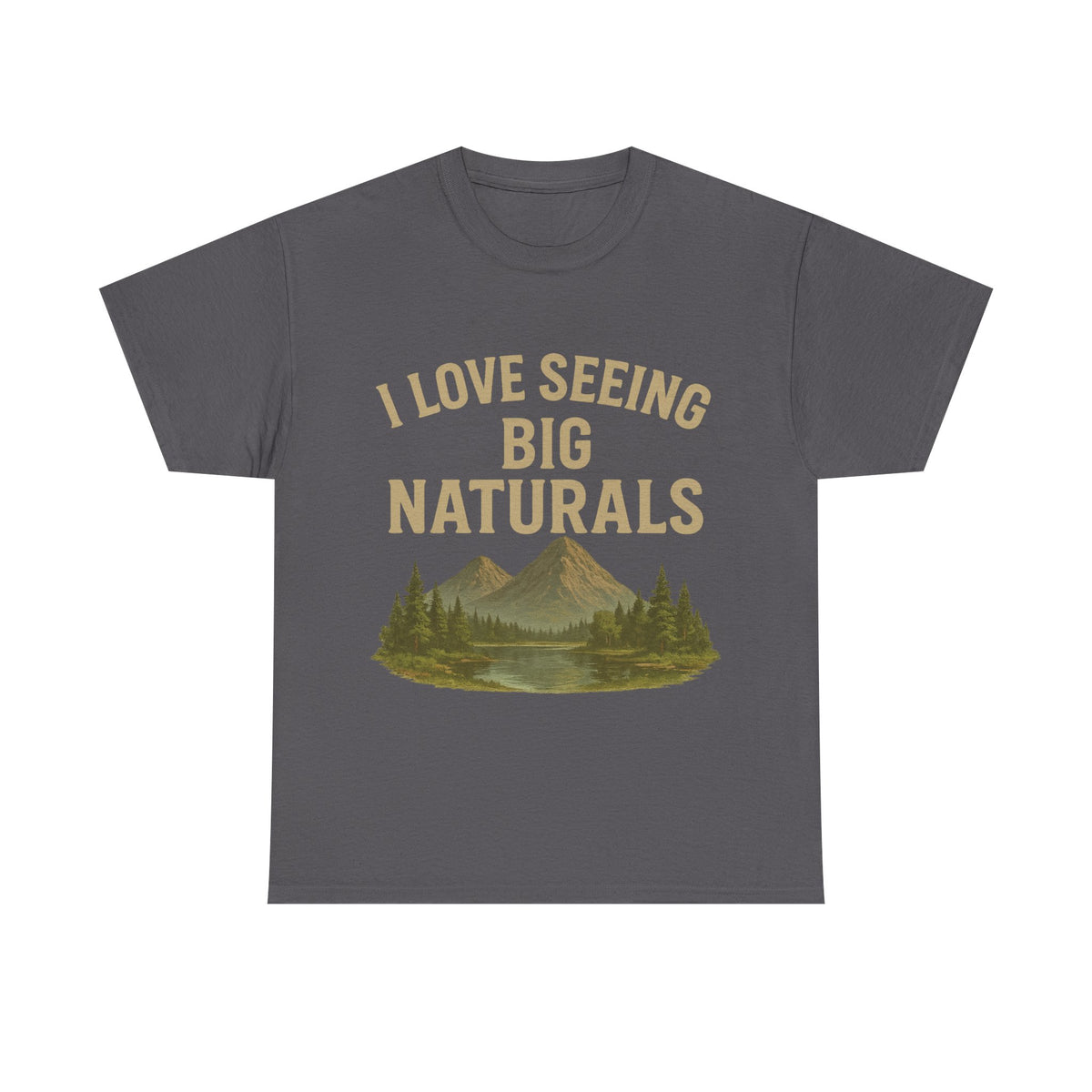 “I Love Seeing Big Naturals” Funny Outdoor T-Shirt